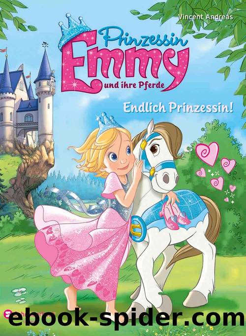 Prinzessin Emmy und ihre Pferde - Endlich Prinzessin! (German Edition) by Andreas Vincent