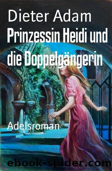 Prinzessin Heidi und die Doppelgängerin: Adelsroman (German Edition) by Dieter Adam