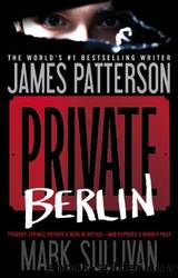 Private Berlin by Patterson James & Sullivan Mark T