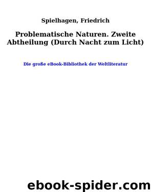 Problematische Naturen. Zweite Abtheilung (Durch Nacht zum Licht) by Spielhagen Friedrich