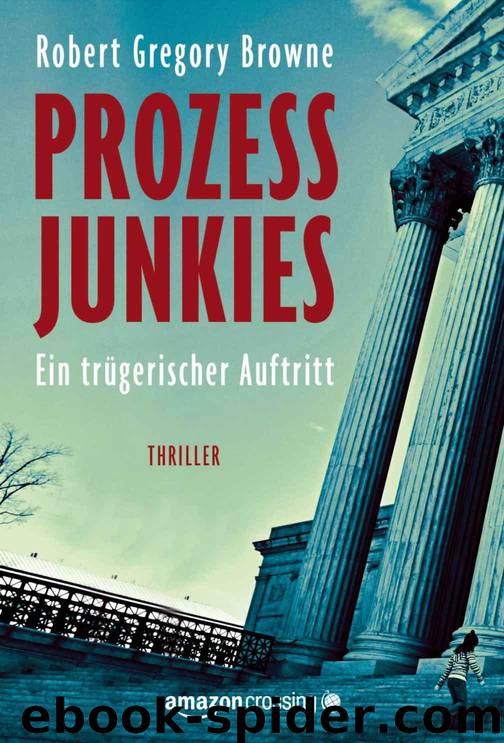 Prozessjunkies. Ein trügerischer Auftritt by Robert Gregory Browne