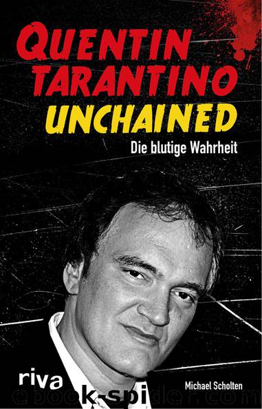 Quentin Tarantino Unchained · Die blutige Wahrheit by Scholten Michael