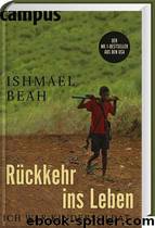 Rückkehr ins Leben - Ich war Kindersoldat by Ishmael Beah