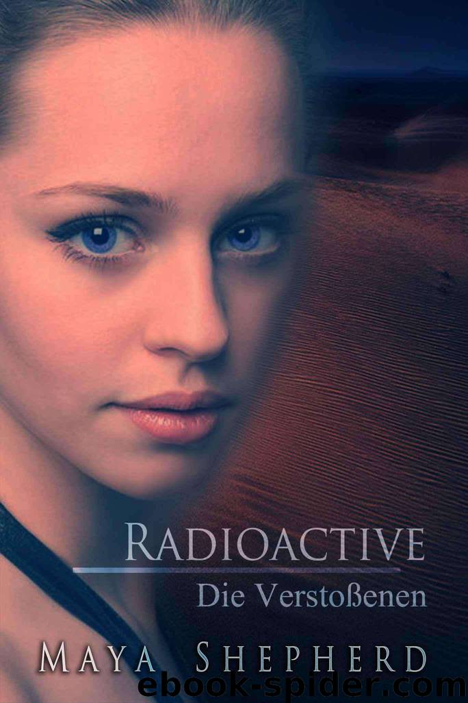 Radioactive 01 - Die Verstoßenen (German Edition) by Maya Shepherd