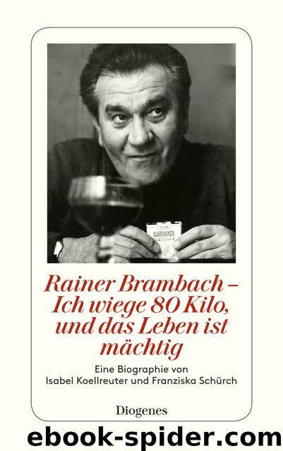 Rainer Brambach - Ich wiege 80 Kilo, und das Leben ist mächtig. Eine Biographie von Isabel Koellreuter und Franziska Schürch by Isabel Koellreuter & Franziska Schürch