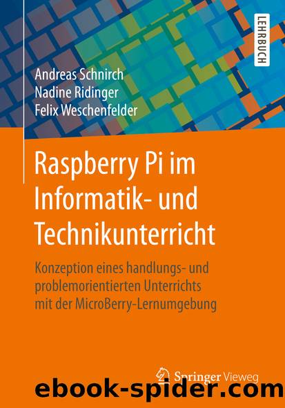 Raspberry Pi im Informatik- und Technikunterricht by Andreas Schnirch & Nadine Ridinger & Felix Weschenfelder