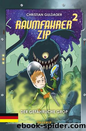 Raumfahrer Zip #2: Der gefährliche Grop by Christian Guldager