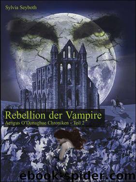 Rebellion der Vampire: Aengus O'Donaghue Chroniken - Teil 2 (German Edition) by Seyboth Sylvia