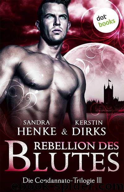 Rebellion des Blutes: Die Condannato-Trilogie - Dritter Roman (German Edition) by Sandra Henke & Kerstin Dirks