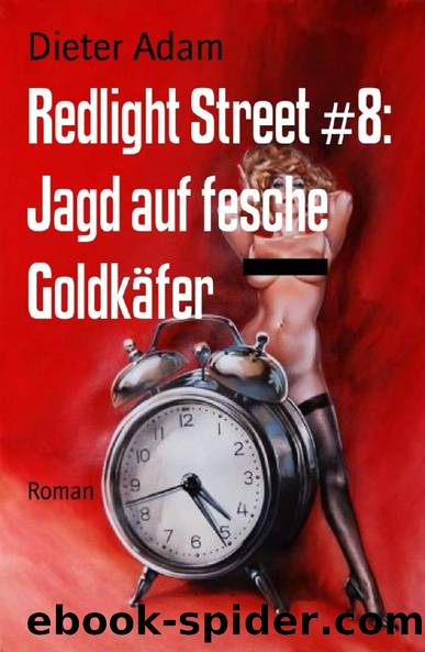 Redlight Street #8: Jagd auf fesche Goldkäfer: Roman (German Edition) by Dieter Adam