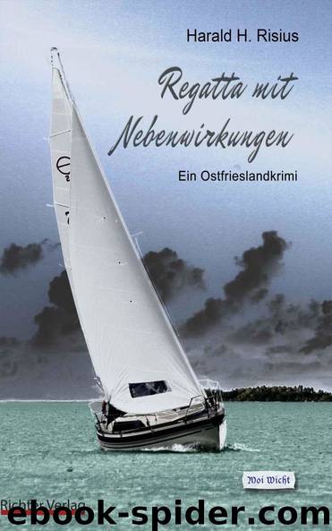 Regatta mit Nebenwirkungen: Ein Ostfrieslandkrimi (German Edition) by Risius Harald H