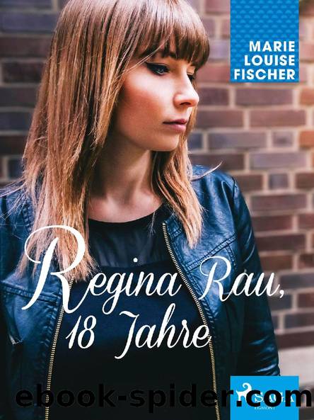 Regina Rau, 18 Jahre by Marie Louise Fischer