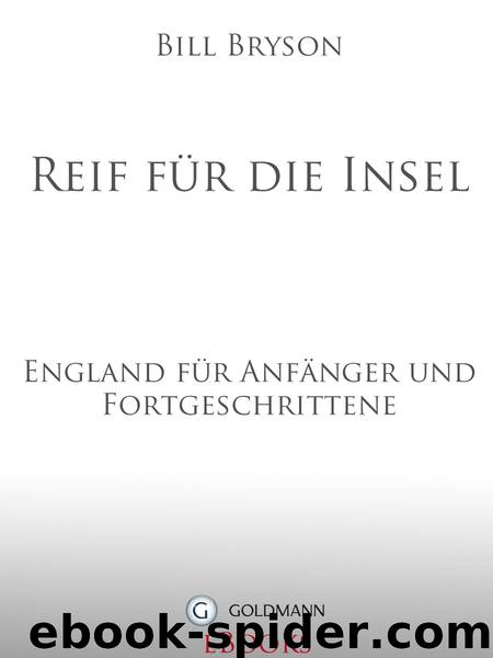 Reif fuer die Insel - England fuer Anfaenger und Fortgeschrittene by Bill Bryson