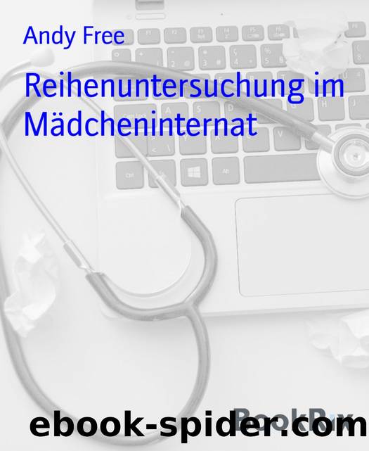 Reihenuntersuchung im MÃ¤dcheninternat by Andy Free