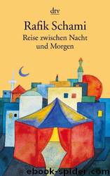 Reise zwischen Nacht und Morgen by Schami Rafik