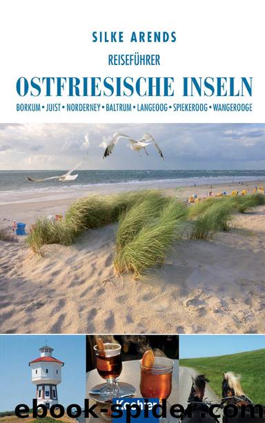 Reiseführer Ostfriesische Inseln: Borkum, Juist, Norderney, Baltrum, Langeoog, Spiekeroog, Wangerooge by Silke Arends