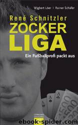 René Schnitzler. Zockerliga: Ein Fußballprofi Packt Aus by Wigbert Löer & Rainer Schã¤fer