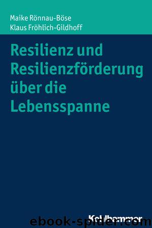 Resilienz und Resilienzförderung über die Lebensspanne by Maike Rönnau-Böse Klaus Fröhlich-Gildhoff