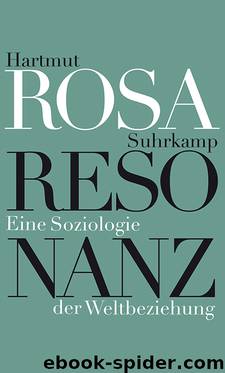 Resonanz. Eine Soziologie der Weltbeziehung by Rosa Hartmut