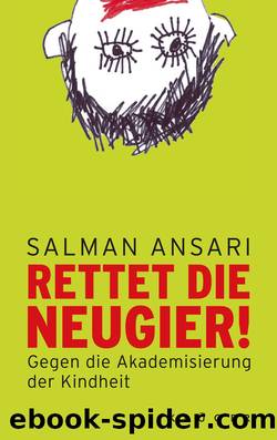 Rettet die Neugier!. Gegen die Akademisierung der Kindheit by Salman Ansari