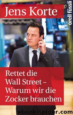 Rettet die Wall Street · Warum wir die Zocker brauchen by Korte Jens