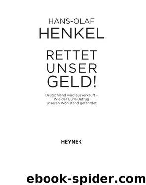 Rettet unser Geld! - Deutschland wird ausverkauft - Wie der Euro-Betrug unseren Wohlstand gefährdet by Heyne