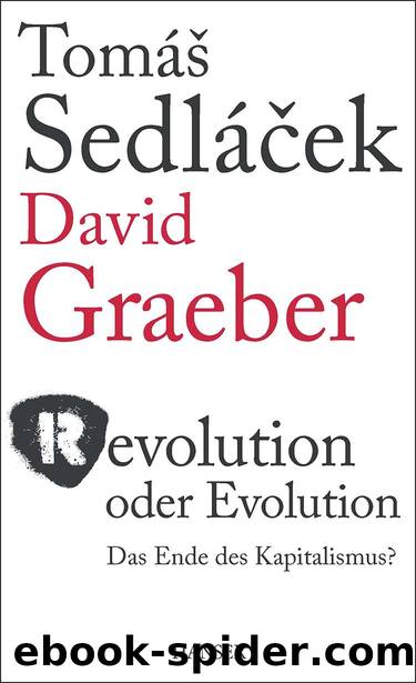 Revolution oder Evolution: Das Ende des Kapitalismus? (German Edition) by Tomas Sedlacek & David Graeber & Roman Chlupatý