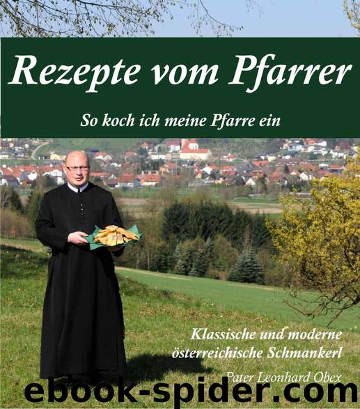 Rezepte vom Pfarrer: So koche ich meine Pfarre ein (German Edition) by Leonhard Obex