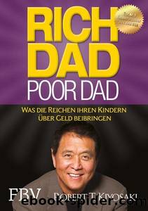 Rich Dad Poor Dad: Was die Reichen ihren Kindern Ã¼ber Geld beibringen by Kiyosaki Robert T