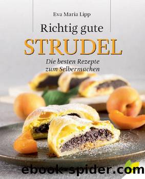 Richtig gute Strudel by Eva Maria Lipp