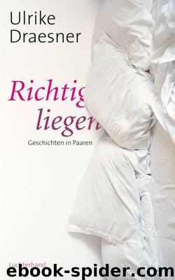 Richtig liegen: Geschichten in Paaren (German Edition) by Ulrike Draesner