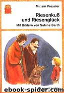 Riesenkuß und Riesenglück by Pressler Mirjam