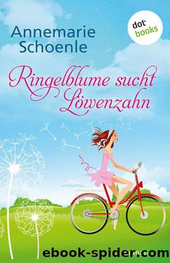 Ringelblume sucht Löwenzahn: Roman (German Edition) by Annemarie Schoenle