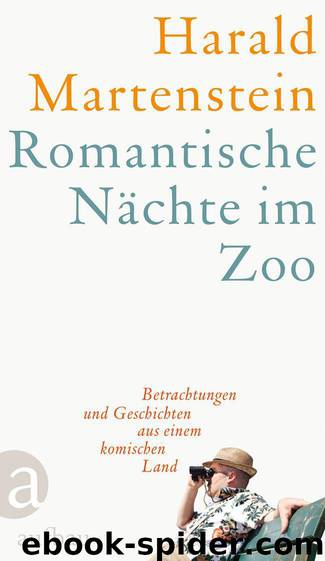 Romantische Nächte im Zoo: Betrachtungen und Geschichten aus einem komischen Land (German Edition) by Martenstein Harald