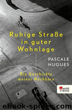 Ruhige Straße in guter Wohnlage: Die Geschichte meiner Nachbarn (German Edition) by Hugues Pascale