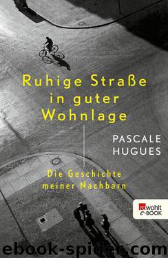 Ruhige Straße in guter Wohnlage: Die Geschichte meiner Nachbarn by Hugues Pascale