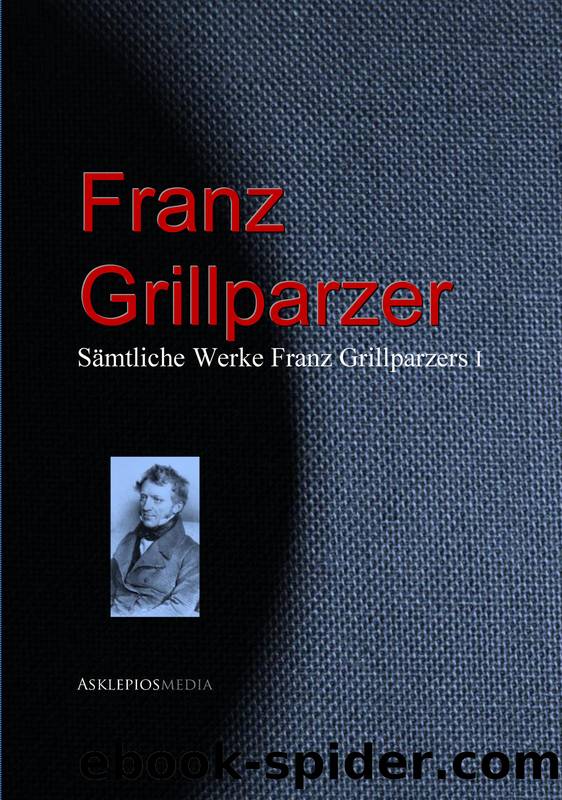 Sämtliche Werke Franz Grillparzers I by Franz Grillparzer