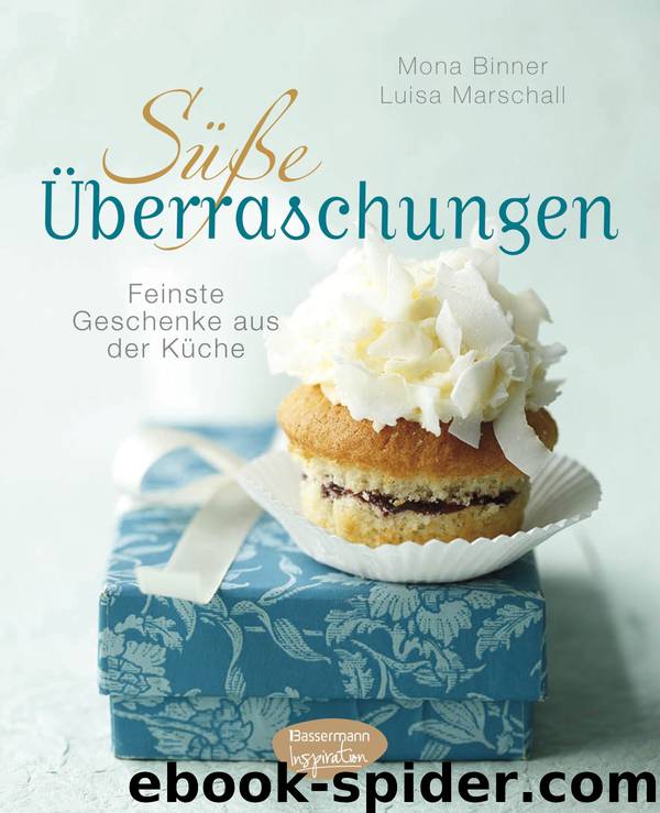 Süße Überraschungen - feinste Geschenke aus der Küche by Mona Binner