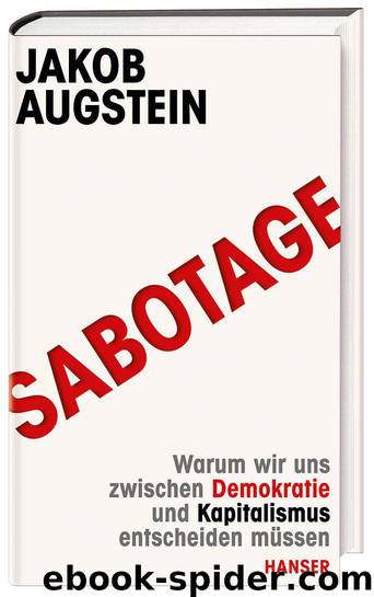 SABOTAGE: Warum wir uns zwischen Demokratie und Kapitalismus entscheiden müssen (German Edition) by Augstein Jakob