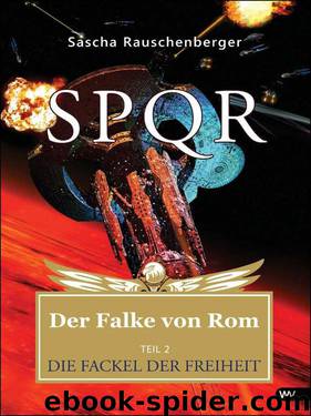 SPQR - Der Falke von Rom: Teil 2: Die Fackel der Freiheit (German Edition) by Sascha Rauschenberger