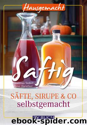 Saftig - Saefte, Sirupe und Co selbstgemacht by Sederl Andreas und Harather Rene