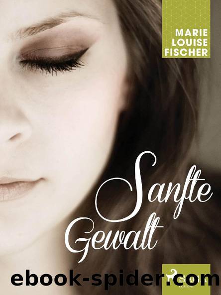 Sanfte Gewalt by Marie Louise Fischer