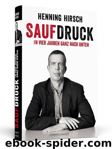 Saufdruck: In vier Jahren ganz nach unten by Henning Hirsch