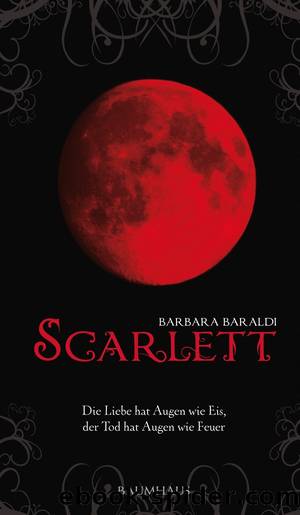 Scarlett â Die Liebe hat Augen wie Eis, der Tod hat Augen wie Feuer by Barbara Baraldi