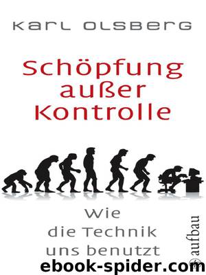 Schöpfung außer Kontrolle: Wie die Technik uns benutzt by Karl Olsberg