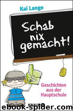 Schab nix gemacht!: Geschichten aus der Hauptschule (German Edition) by Kai Lange