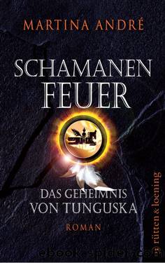 Schamanenfeuer: Das Geheimnis von Tunguska by André Martina