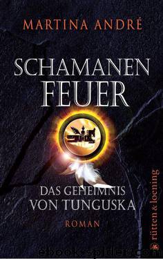 Schamanenfeuer: Das Geheimnis von Tunguska. Roman (German Edition) by André Martina