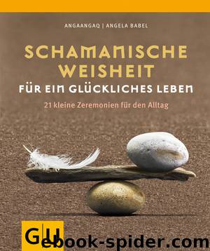 Schamanische Weisheit für ein glueckliches Leben by Angela Babel