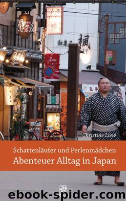 Schattenlaeufer und Perlenmaedchen - Abenteuer Alltag in Japan by Christine Liew